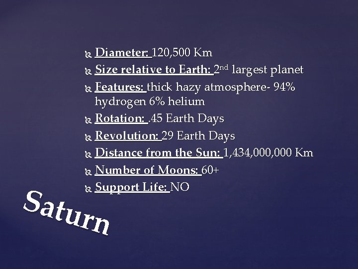Diameter: 120, 500 Km Size relative to Earth: 2 nd largest planet Features: thick