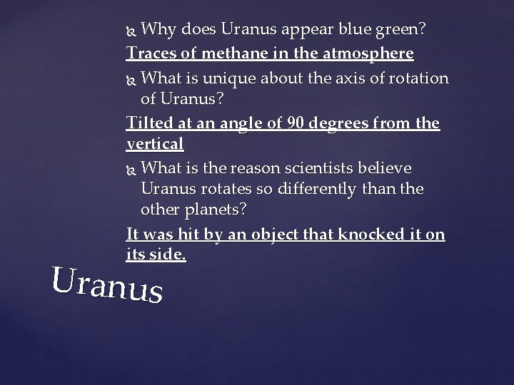 Why does Uranus appear blue green? Traces of methane in the atmosphere What is