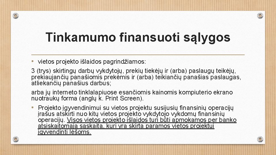 Tinkamumo finansuoti sąlygos • vietos projekto išlaidos pagrindžiamos: 3 (trys) skirtingų darbų vykdytojų, prekių