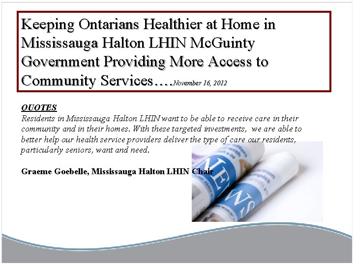 Keeping Ontarians Healthier at Home in Mississauga Halton LHIN Mc. Guinty Government Providing More
