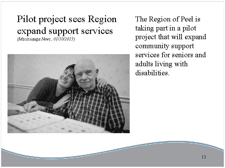 Pilot project sees Region expand support services (Mississauga News; 01/10/2013) The Region of Peel
