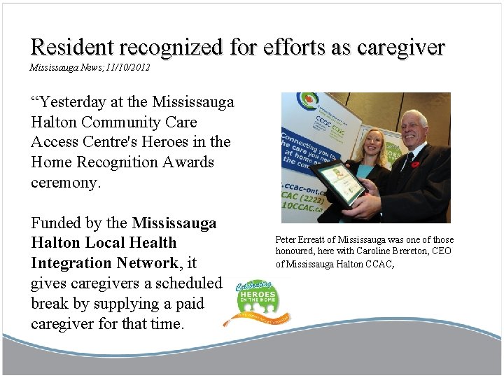 Resident recognized for efforts as caregiver Mississauga News; 11/10/2012 “Yesterday at the Mississauga Halton