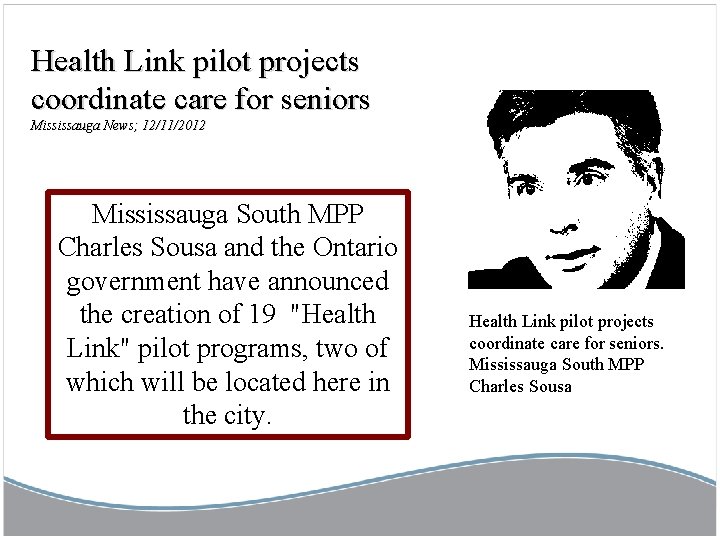 Health Link pilot projects coordinate care for seniors Mississauga News; 12/11/2012 Mississauga South MPP