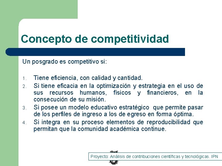 Concepto de competitividad Un posgrado es competitivo si: 1. 2. 3. 4. Tiene eficiencia,