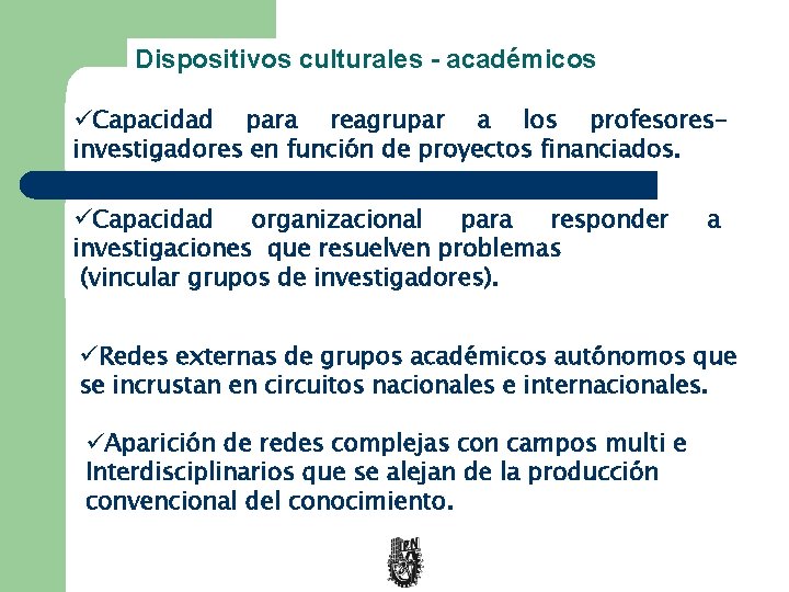 Dispositivos culturales - académicos üCapacidad para reagrupar a los profesoresinvestigadores en función de proyectos