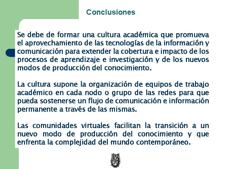 Conclusiones Se debe de formar una cultura académica que promueva el aprovechamiento de las