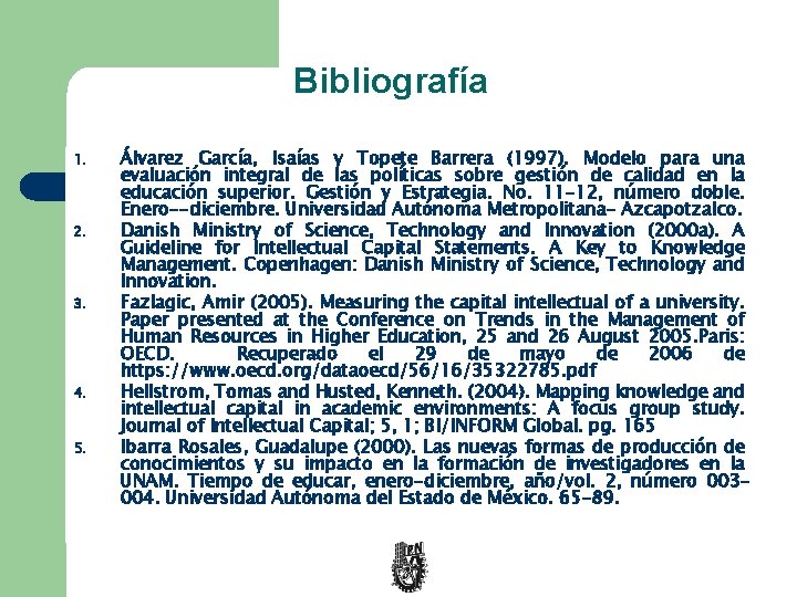 Bibliografía 1. 2. 3. 4. 5. Álvarez García, Isaías y Topete Barrera (1997). Modelo