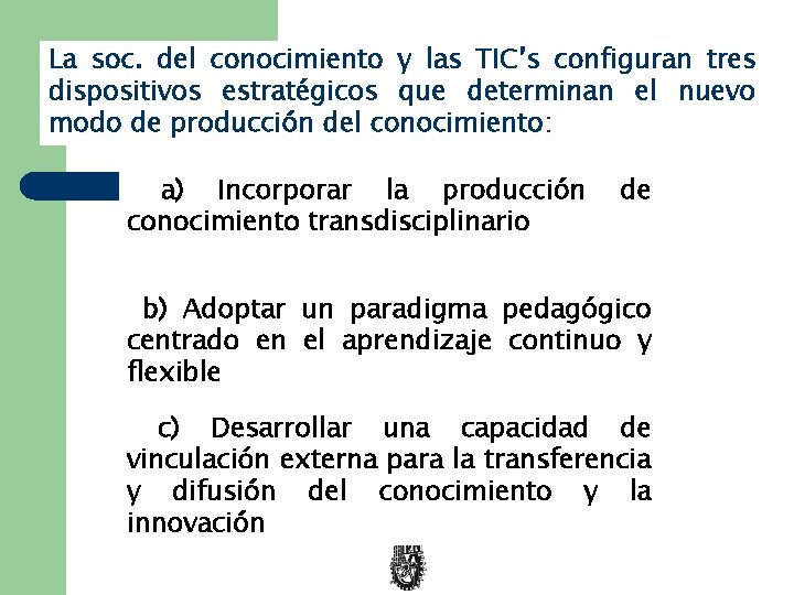 La soc. del conocimiento y las TIC’s configuran tres dispositivos estratégicos que determinan el