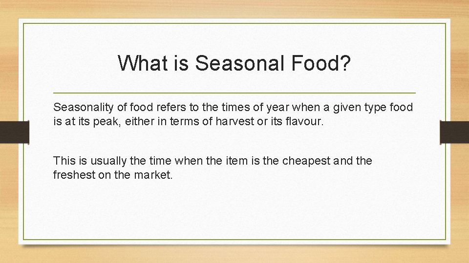 What is Seasonal Food? Seasonality of food refers to the times of year when