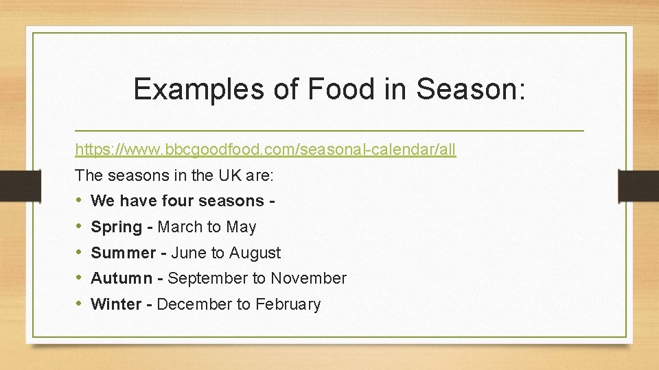 Examples of Food in Season: https: //www. bbcgoodfood. com/seasonal-calendar/all The seasons in the UK
