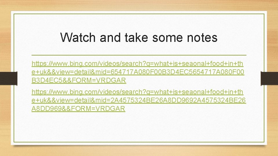 Watch and take some notes https: //www. bing. com/videos/search? q=what+is+seaonal+food+in+th e+uk&&view=detail&mid=654717 A 080 F