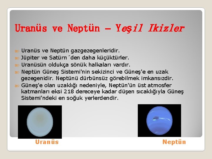 Uranüs ve Neptün – Yeşil Ikizler Uranüs ve Neptün gazgezegenleridir. Jüpiter ve Satürn´den daha