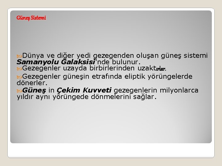 Güneş Sistemi Dünya ve diğer yedi gezegenden oluşan güneş sistemi Samanyolu Galaksisi'nde bulunur. Gezegenler