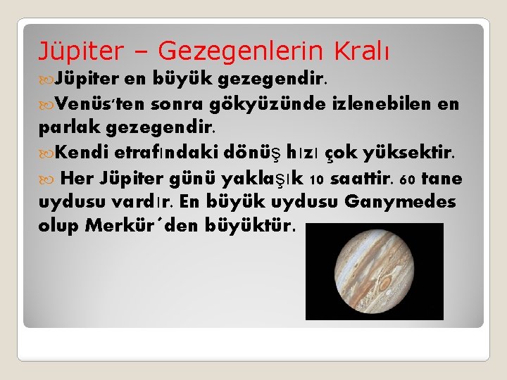 Jüpiter – Gezegenlerin Kralı Jüpiter en büyük gezegendir. Venüs'ten sonra gökyüzünde izlenebilen en parlak