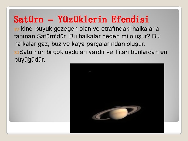 Satürn – Yüzüklerin Efendisi Ikinci büyük gezegen olan ve etrafındaki halkalarla tanınan Satürn’dür. Bu