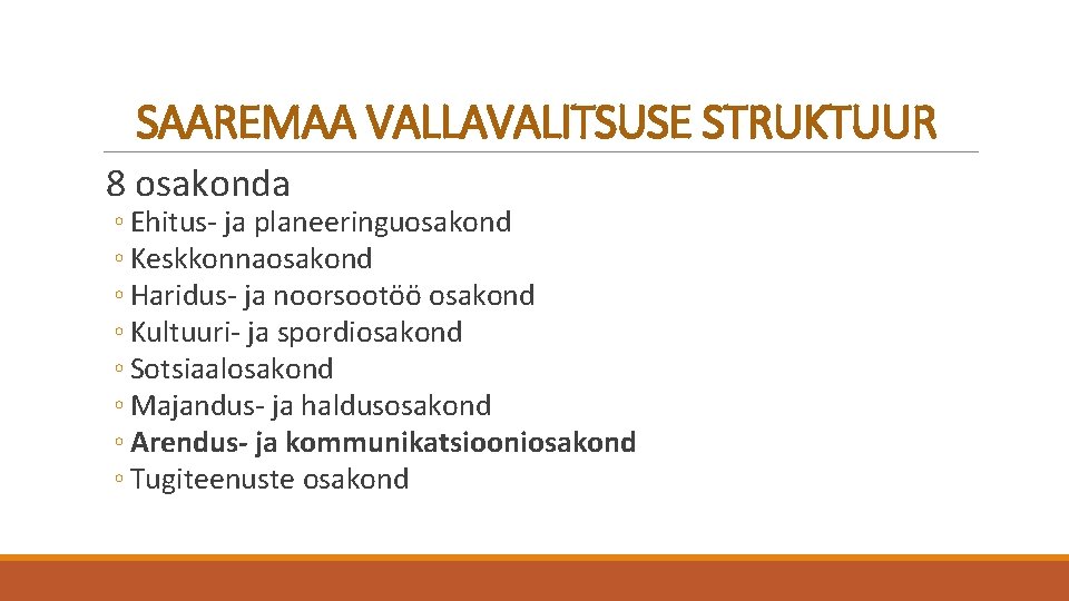 SAAREMAA VALLAVALITSUSE STRUKTUUR 8 osakonda ◦ Ehitus- ja planeeringuosakond ◦ Keskkonnaosakond ◦ Haridus- ja