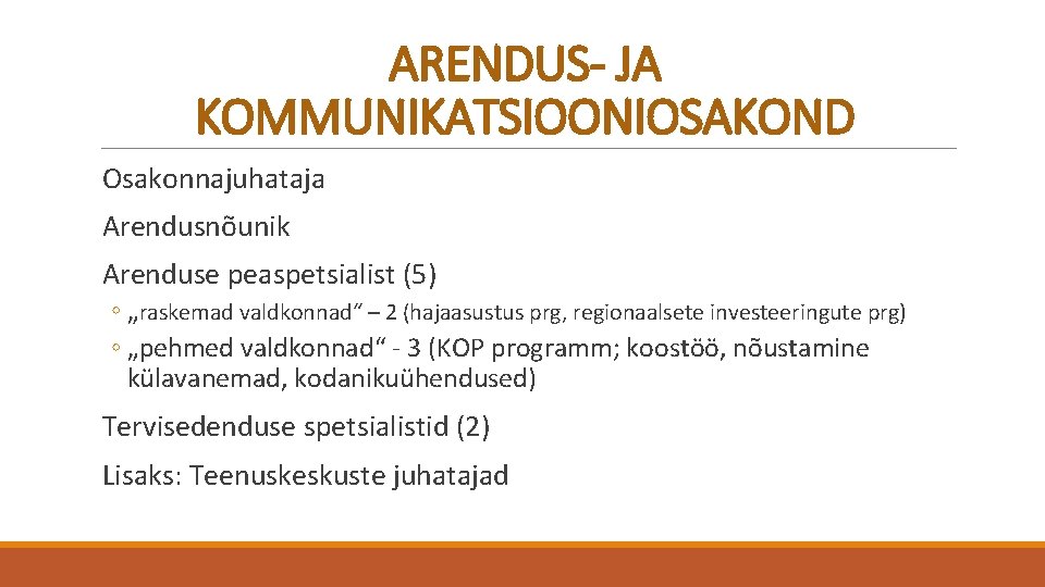 ARENDUS- JA KOMMUNIKATSIOONIOSAKOND Osakonnajuhataja Arendusnõunik Arenduse peaspetsialist (5) ◦ „raskemad valdkonnad“ – 2 (hajaasustus