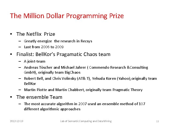 The Million Dollar Programming Prize • The Netflix Prize – Greatly energize the research