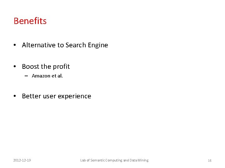 Benefits • Alternative to Search Engine • Boost the profit – Amazon et al.