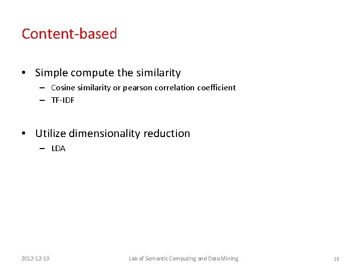 Content-based • Simple compute the similarity – Cosine similarity or pearson correlation coefficient –
