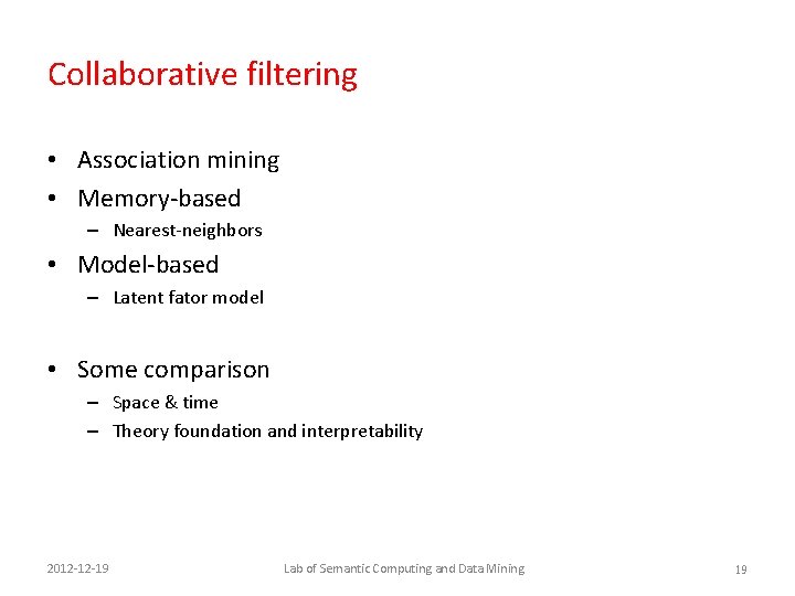 Collaborative filtering • Association mining • Memory-based – Nearest-neighbors • Model-based – Latent fator