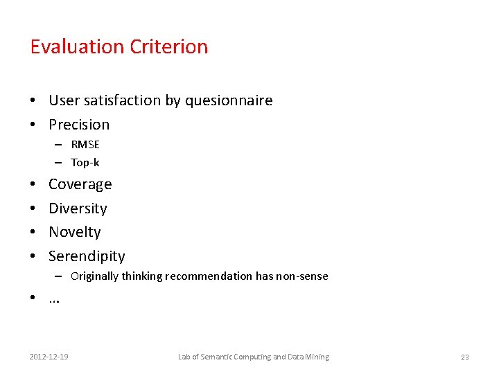 Evaluation Criterion • User satisfaction by quesionnaire • Precision – RMSE – Top-k •