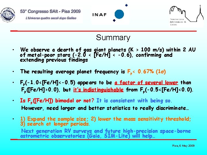 Summary • We observe a dearth of gas giant planets (K > 100 m/s)