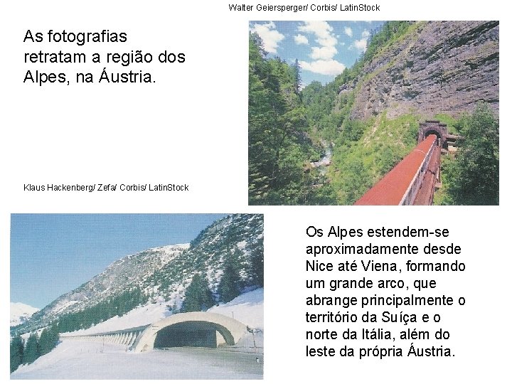 Walter Geiersperger/ Corbis/ Latin. Stock As fotografias retratam a região dos Alpes, na Áustria.