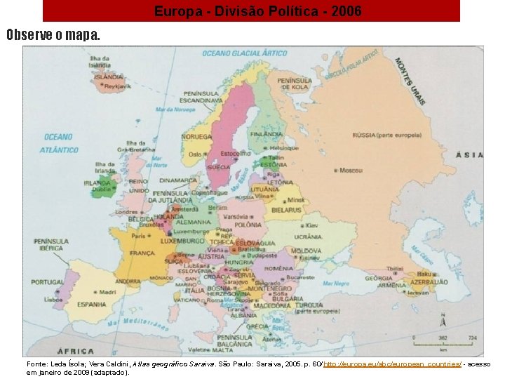 Europa - Divisão Política - 2006 Observe o mapa. Fonte: Leda Ísola; Vera Caldini,