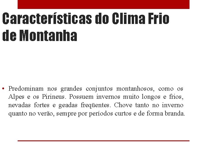 Características do Clima Frio de Montanha • Predominam nos grandes conjuntos montanhosos, como os