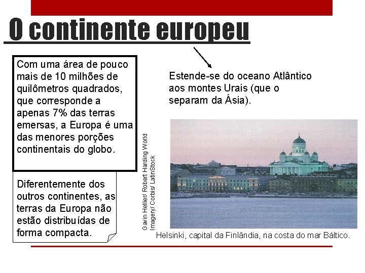 O continente europeu Diferentemente dos outros continentes, as terras da Europa não estão distribuídas