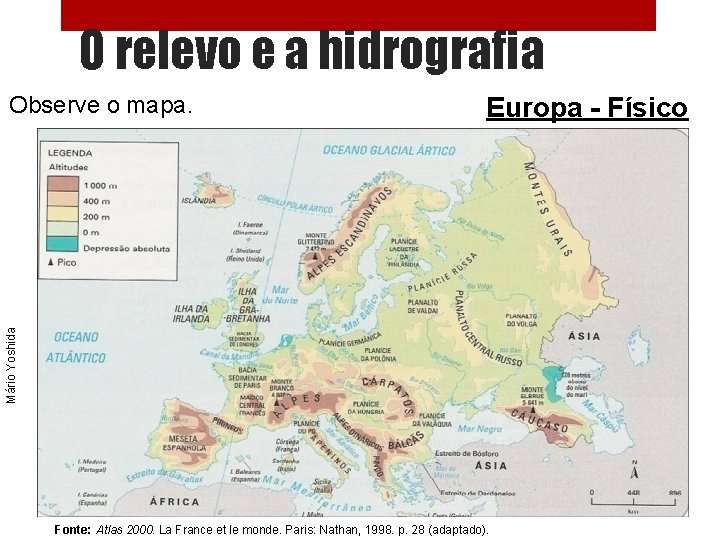 O relevo e a hidrografia Europa - Físico Mário Yoshida Observe o mapa. Fonte: