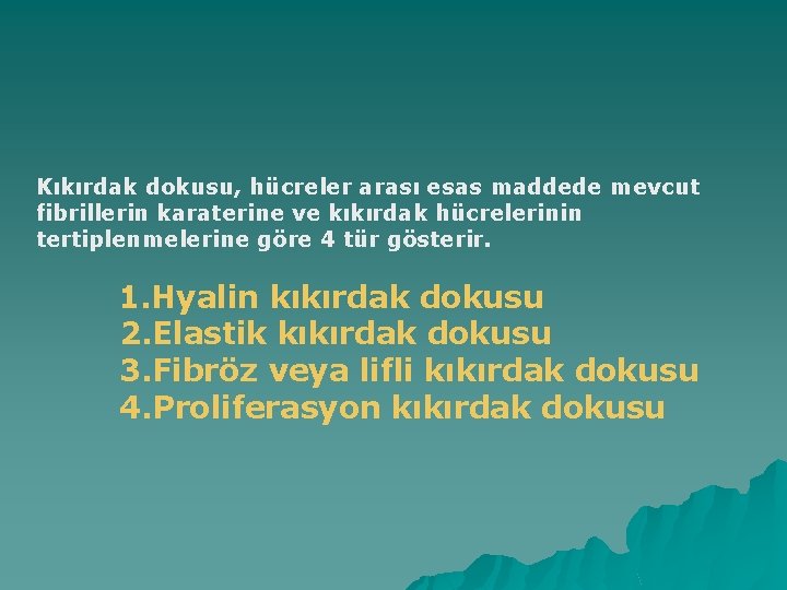 Kıkırdak dokusu, hücreler arası esas maddede mevcut fibrillerin karaterine ve kıkırdak hücrelerinin tertiplenmelerine göre