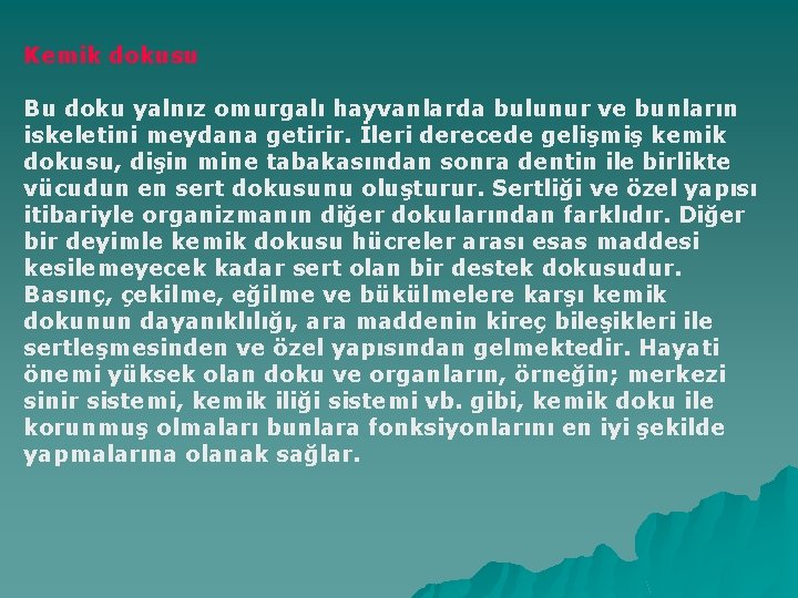 Kemik dokusu Bu doku yalnız omurgalı hayvanlarda bulunur ve bunların iskeletini meydana getirir. İleri
