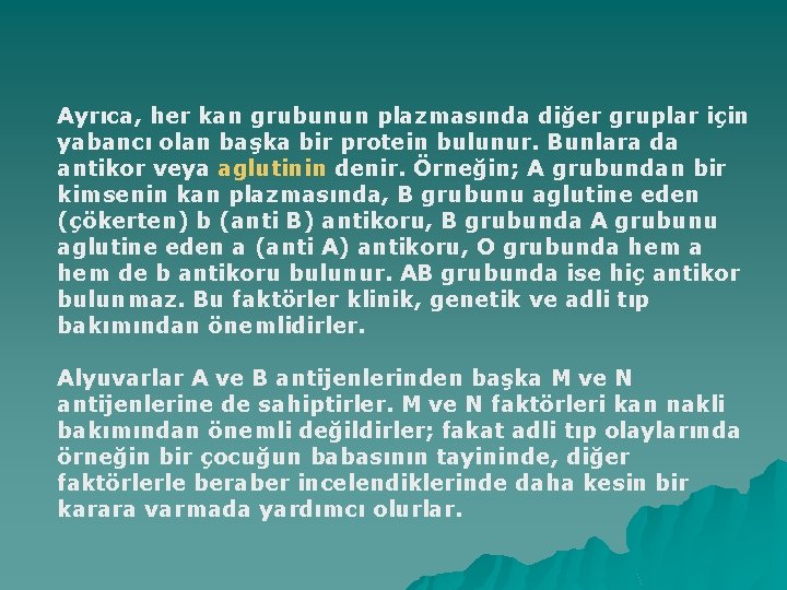 Ayrıca, her kan grubunun plazmasında diğer gruplar için yabancı olan başka bir protein bulunur.