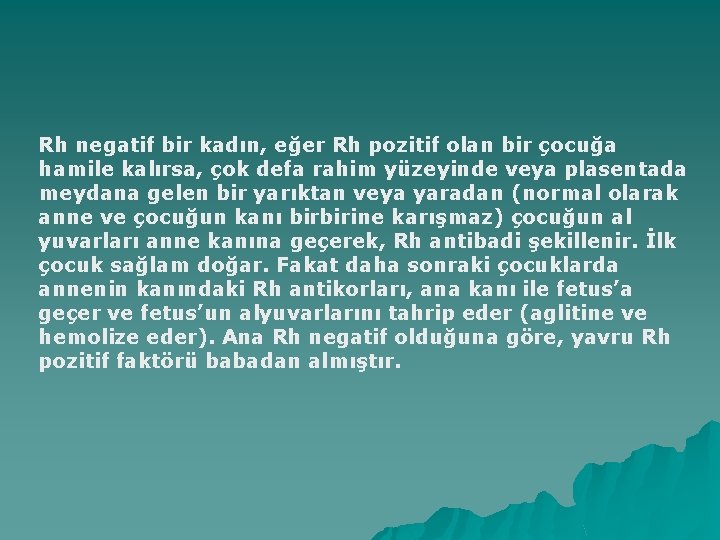 Rh negatif bir kadın, eğer Rh pozitif olan bir çocuğa hamile kalırsa, çok defa