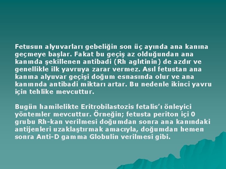 Fetusun alyuvarları gebeliğin son üç ayında ana kanına geçmeye başlar. Fakat bu geçiş az