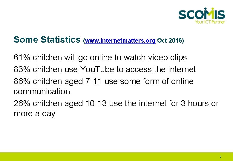 Some Statistics (www. internetmatters. org Oct 2016) 61% children will go online to watch