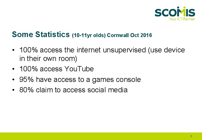 Some Statistics (10 -11 yr olds) Cornwall Oct 2016 • 100% access the internet