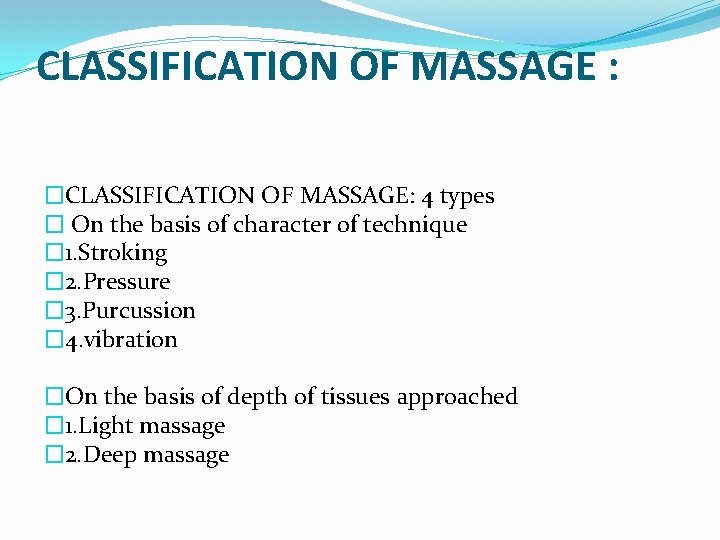 CLASSIFICATION OF MASSAGE : �CLASSIFICATION OF MASSAGE: 4 types � On the basis of