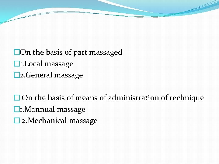 �On the basis of part massaged � 1. Local massage � 2. General massage