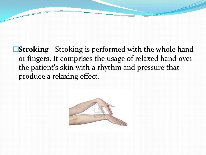 �Stroking - Stroking is performed with the whole hand or fingers. It comprises the