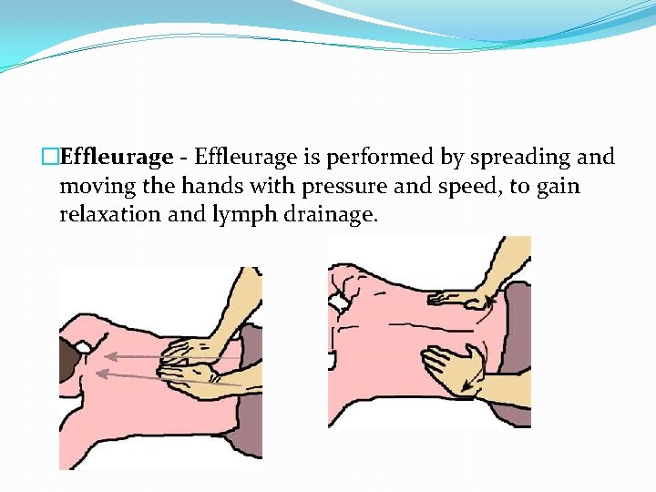 �Effleurage - Effleurage is performed by spreading and moving the hands with pressure and