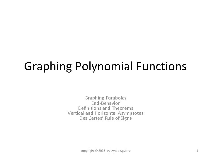 Graphing Polynomial Functions Graphing Parabolas End-Behavior Definitions and Theorems Vertical and Horizontal Asymptotes Des