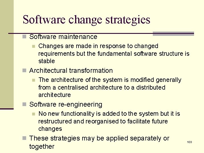 Software change strategies n Software maintenance n Changes are made in response to changed