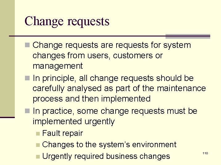 Change requests n Change requests are requests for system changes from users, customers or