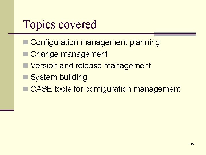Topics covered n Configuration management planning n Change management n Version and release management