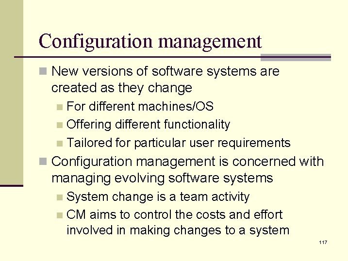 Configuration management n New versions of software systems are created as they change For