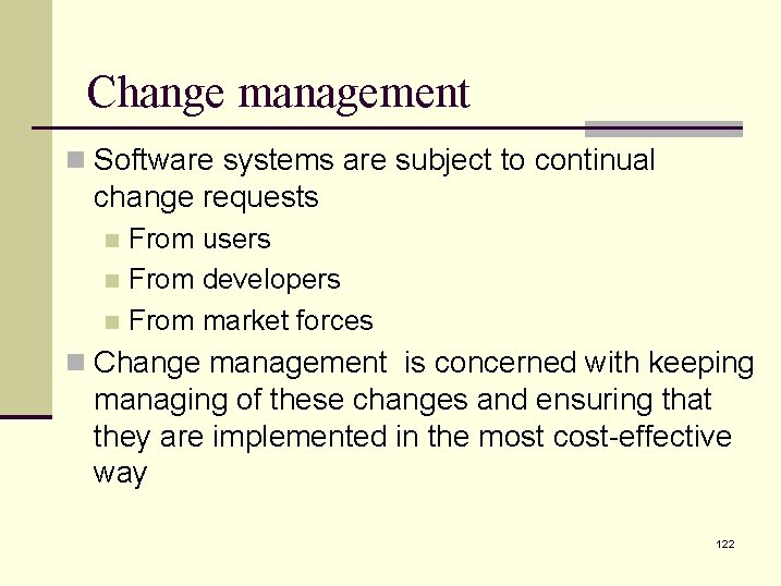 Change management n Software systems are subject to continual change requests From users n