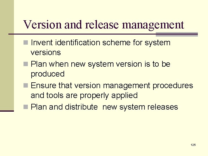 Version and release management n Invent identification scheme for system versions n Plan when